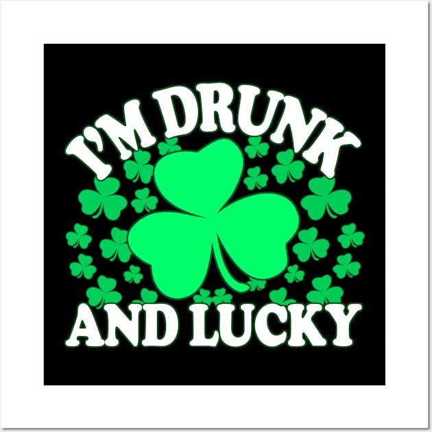 Drunk And Lucky - Inappropriate St Patricks Day, Irish Pride, Irish Drinking Squad, St Patricks Day 2018, St Pattys Day, St Patricks Day Shirts Wall Art by BlueTshirtCo